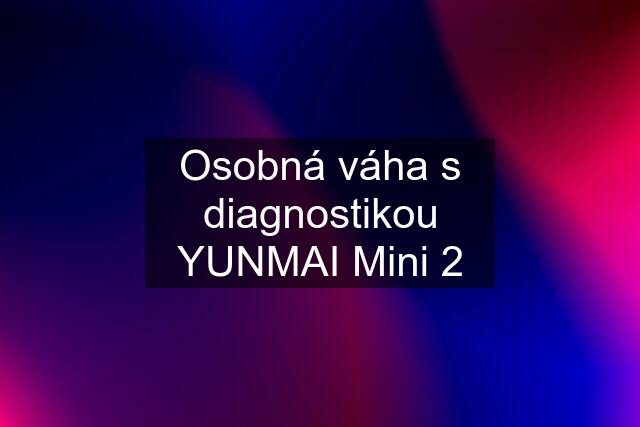 Osobná váha s diagnostikou YUNMAI Mini 2