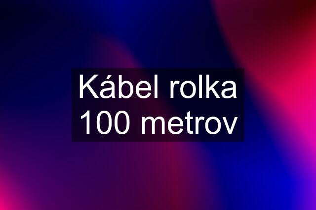 Kábel rolka 100 metrov