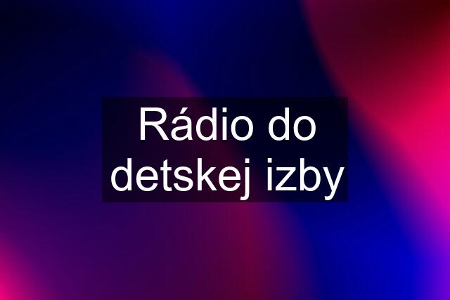 Rádio do detskej izby