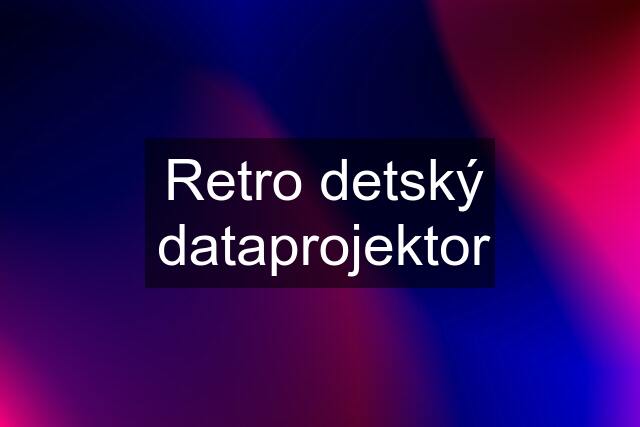 Retro detský dataprojektor