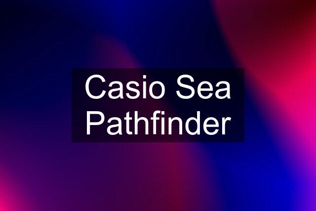 Casio Sea Pathfinder