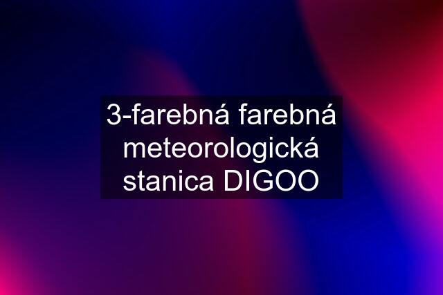 3-farebná farebná meteorologická stanica DIGOO