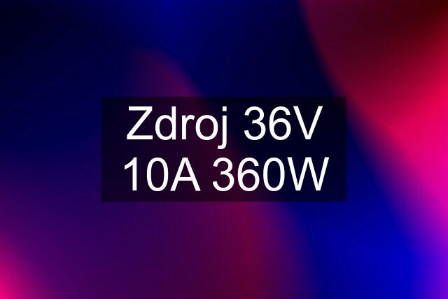 Zdroj 36V 10A 360W