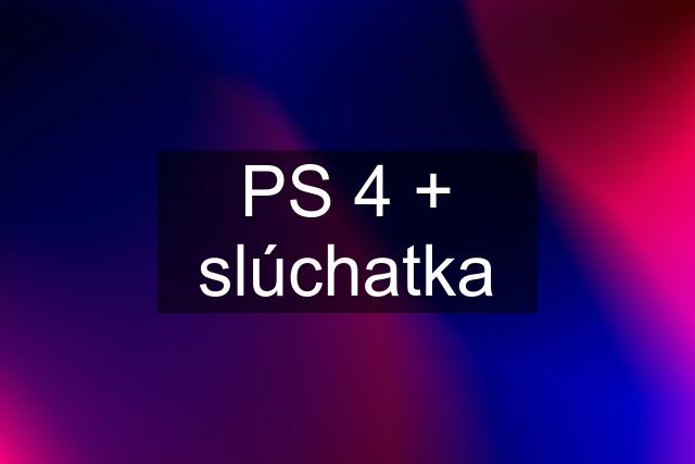 PS 4 + slúchatka