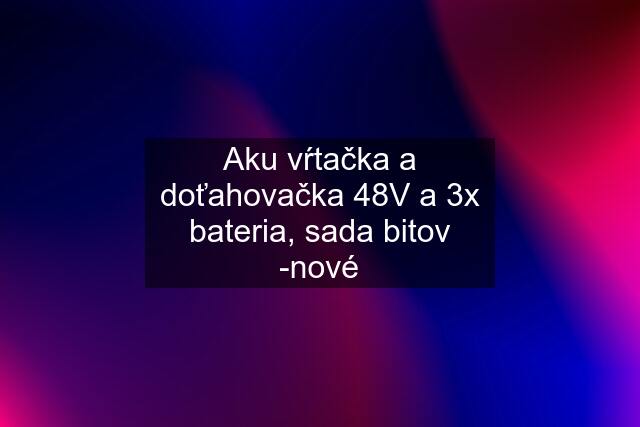 Aku vŕtačka a doťahovačka 48V a 3x bateria, sada bitov -nové