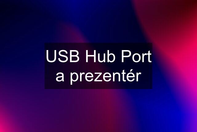 USB Hub Port a prezentér