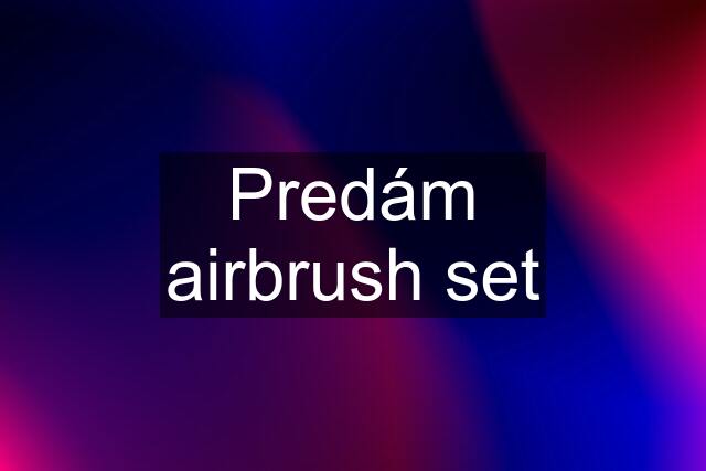 Predám airbrush set