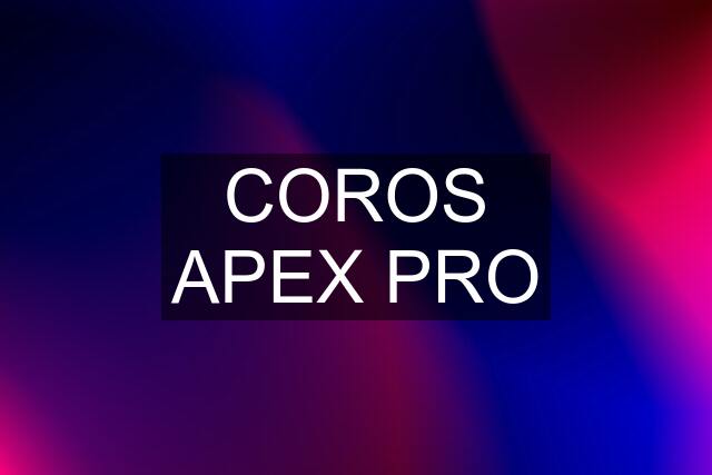 COROS APEX PRO