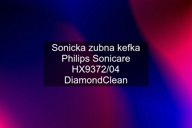 Sonicka zubna kefka Philips Sonicare HX9372/04 DiamondClean