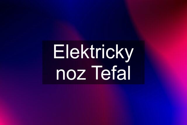 Elektricky noz Tefal