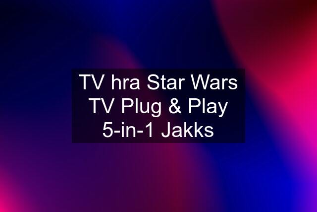 TV hra Star Wars TV Plug & Play 5-in-1 Jakks