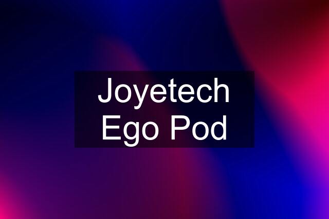 Joyetech Ego Pod