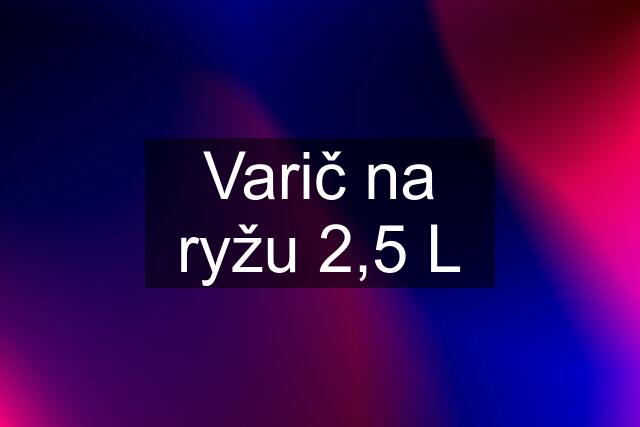 Varič na ryžu 2,5 L