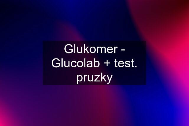 Glukomer - Glucolab + test. pruzky
