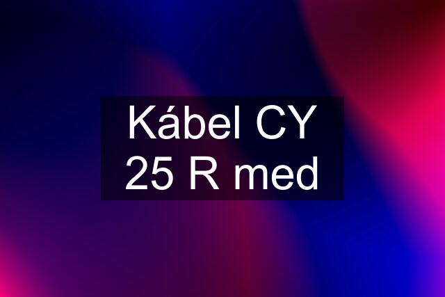 Kábel CY 25 R med