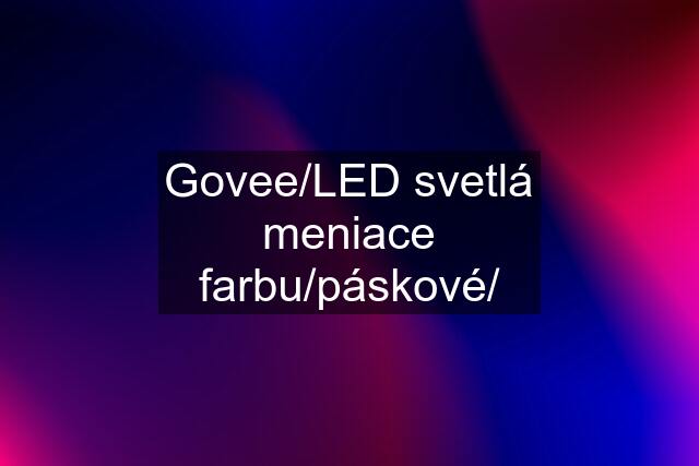 Govee/LED svetlá meniace farbu/páskové/