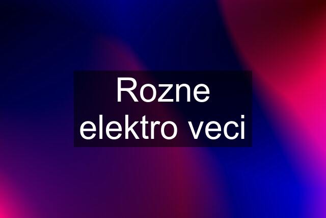 Rozne elektro veci