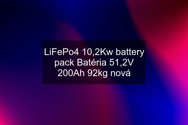LiFePo4 10,2Kw battery pack Batéria 51,2V 200Ah 92kg nová