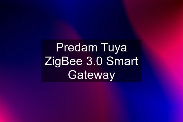 Predam Tuya ZigBee 3.0 Smart Gateway