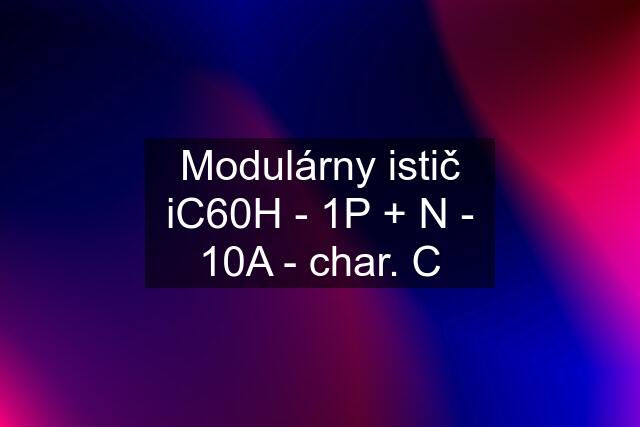 Modulárny istič iC60H - 1P + N - 10A - char. C