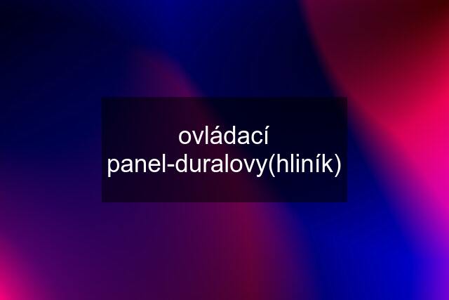 ovládací panel-duralovy(hliník)