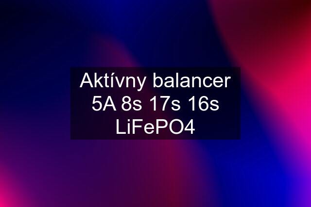 Aktívny balancer 5A 8s 17s 16s LiFePO4