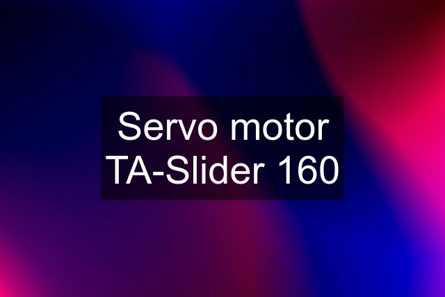 Servo motor TA-Slider 160