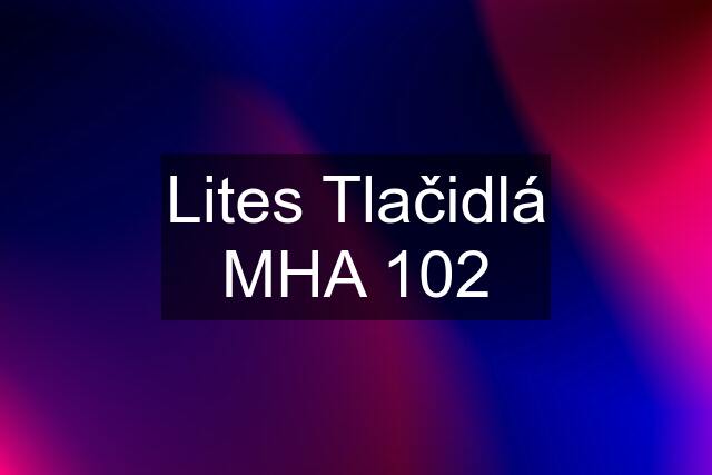 Lites Tlačidlá MHA 102