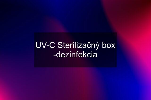 UV-C Sterilizačný box -dezinfekcia