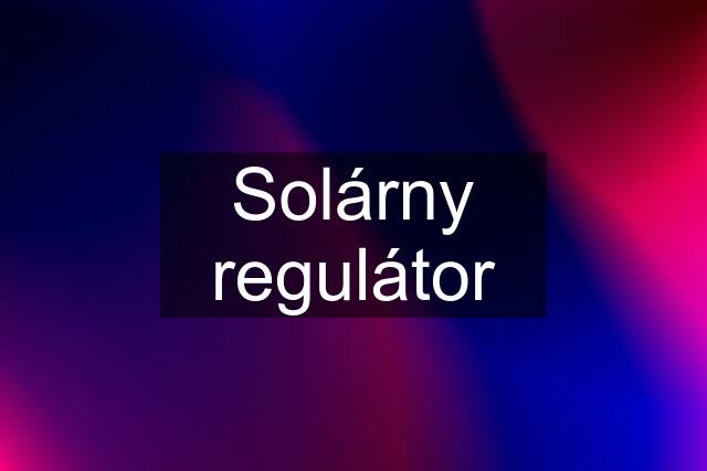 Solárny regulátor