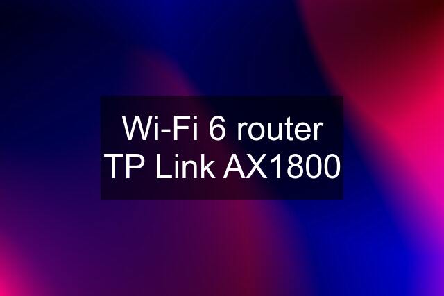 Wi-Fi 6 router TP Link AX1800