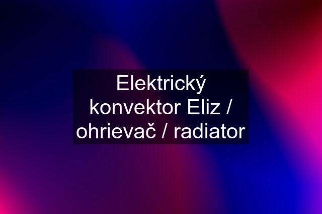 Elektrický konvektor Eliz / ohrievač / radiator