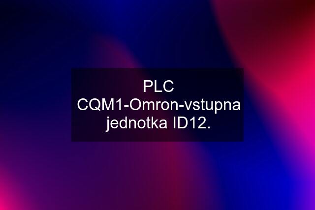 PLC CQM1-Omron-vstupna jednotka ID12.