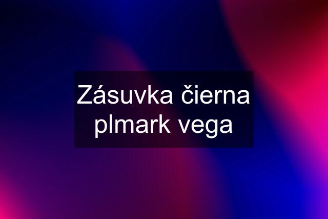 Zásuvka čierna plmark vega