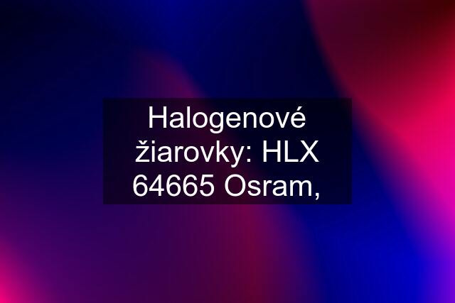Halogenové žiarovky: HLX 64665 Osram,