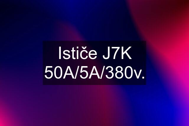 Ističe J7K 50A/5A/380v.