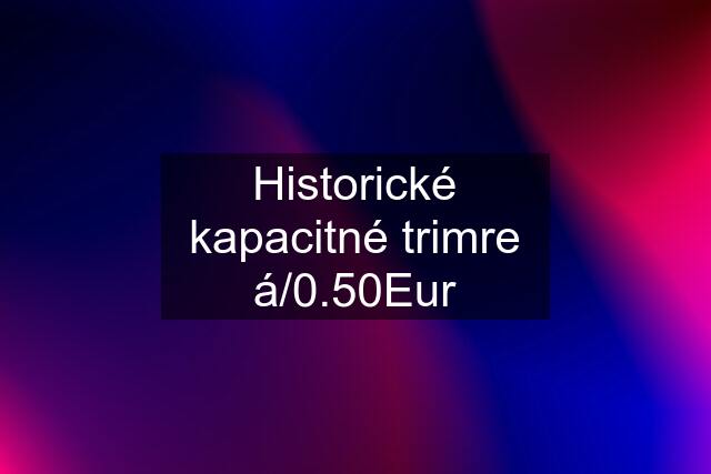 Historické kapacitné trimre á/0.50Eur