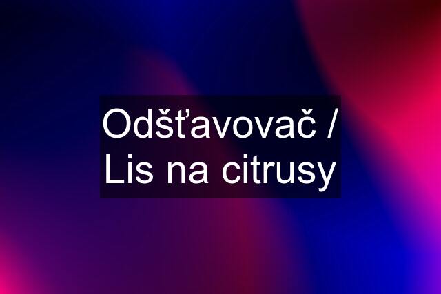 Odšťavovač / Lis na citrusy