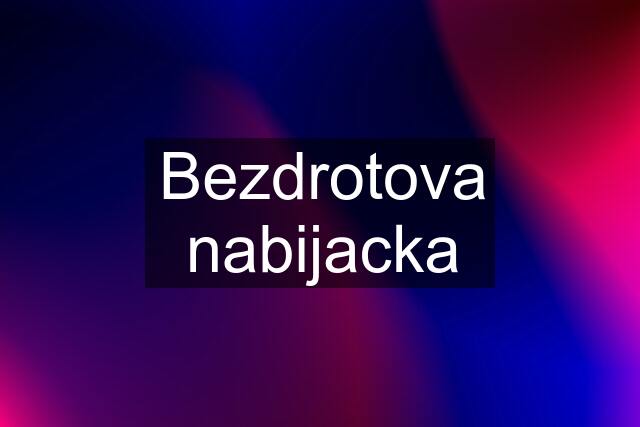 Bezdrotova nabijacka