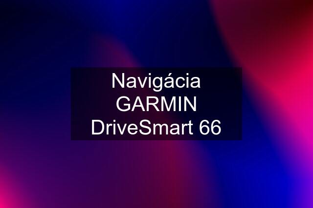 Navigácia GARMIN DriveSmart 66