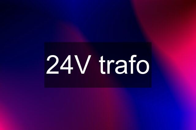 24V trafo