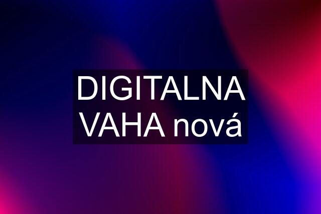 DIGITALNA VAHA nová