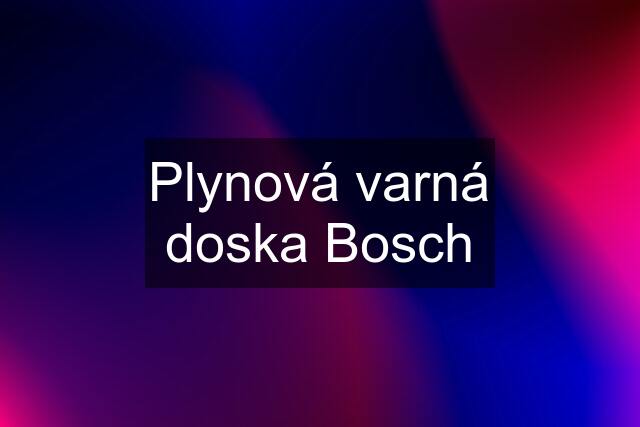 Plynová varná doska Bosch