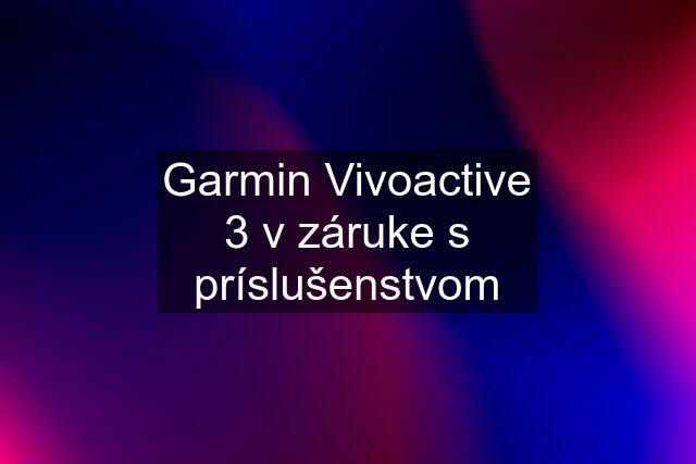 Garmin Vivoactive 3 v záruke s príslušenstvom