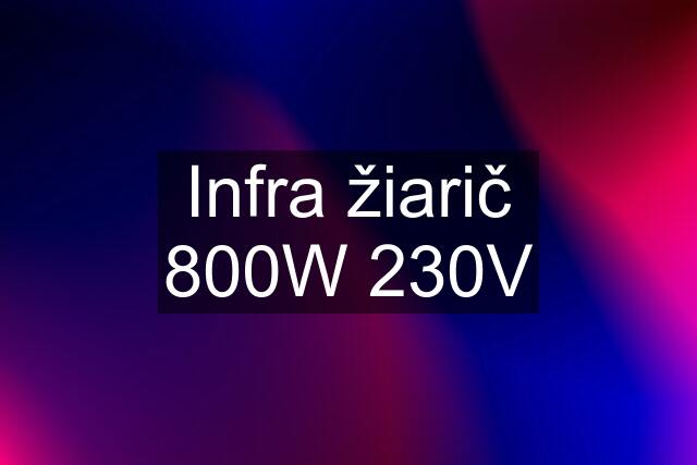 Infra žiarič 800W 230V