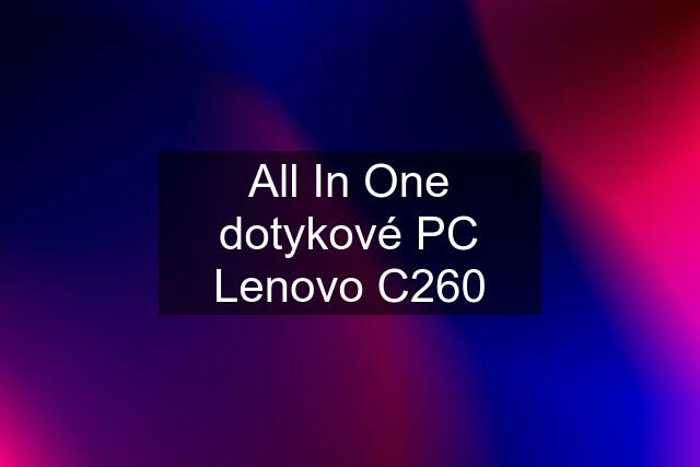 All In One dotykové PC Lenovo C260