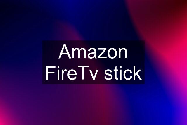 Amazon FireTv stick