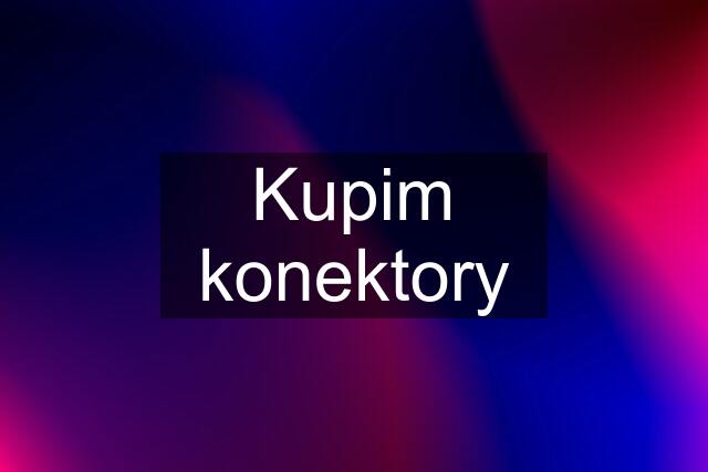 Kupim konektory