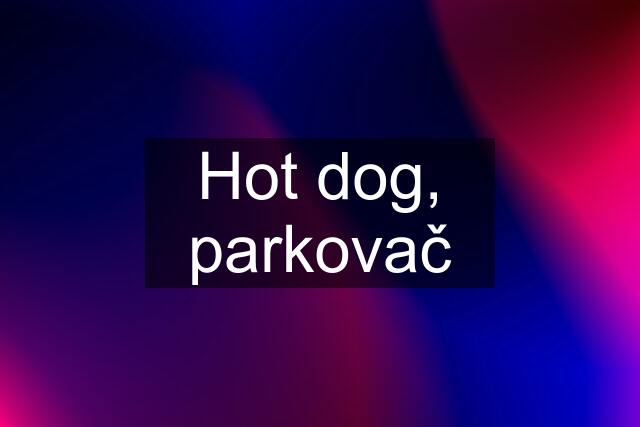 Hot dog, parkovač