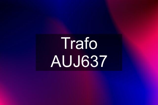 Trafo AUJ637